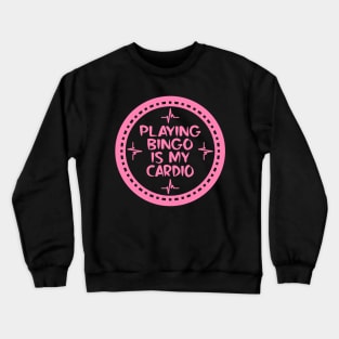 Playing Bingo Is My Cardio Crewneck Sweatshirt